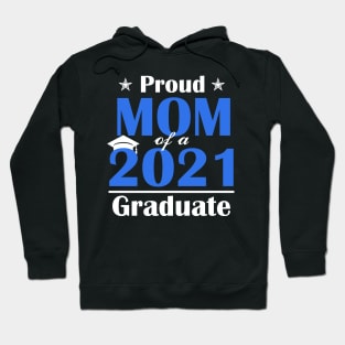 Proud Mom of a Class of 2021 Graduate Senior 21 Gift Hoodie